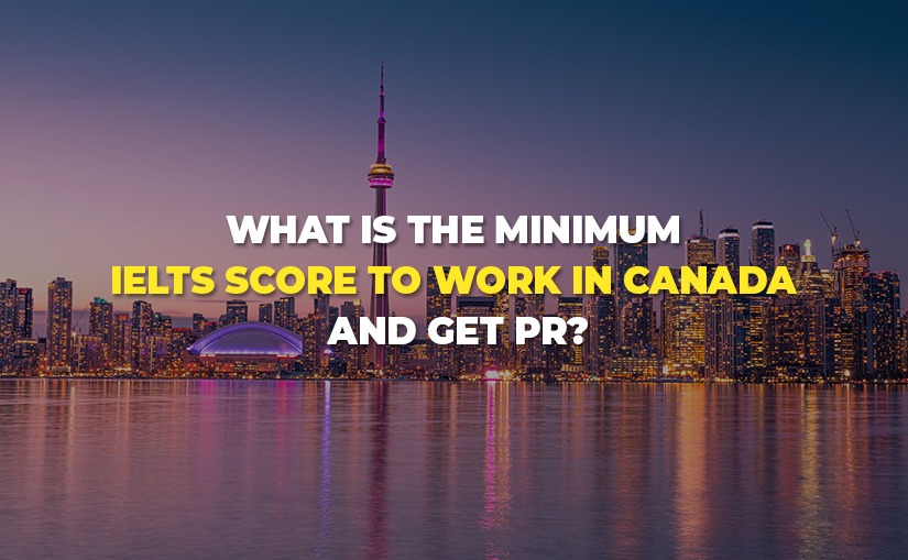 Minimum IELTS score to work in canada and get PR - Rudraksh Group Mohali highlights